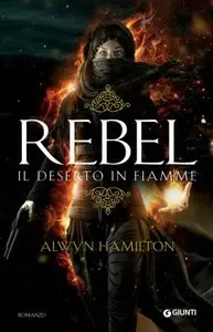 Alwyn Hamilton - Rebel. Il deserto in fiamme