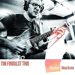 Tim Finoulst Trio - Tender Machine (2019)