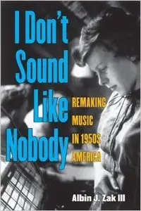 I Don't Sound Like Nobody: Remaking Music in 1950s America