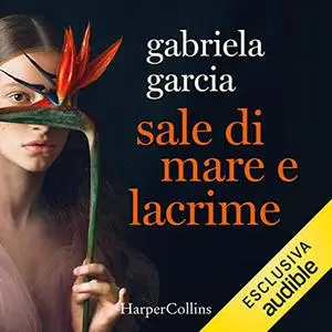 «Sale di mare e lacrime» by Gabriela Garcia