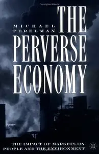 The Perverse Economy: The Impact of Markets on People and the Environment (Repost)