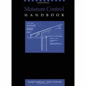 Moisture control handbook: New, low-rise residential construction by Joseph W Lstiburek