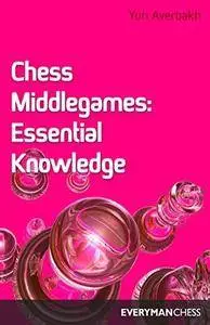 Chess Middlegames: Essential Knowledge (Repost)