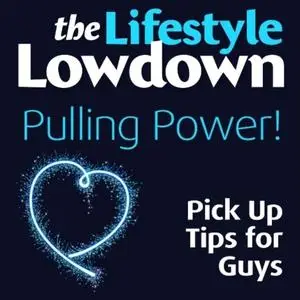 «Lifestyle Lowdown: Pulling Power – Pick Up Tips for Guys» by Alison Norrington