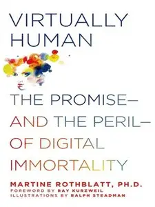 Virtually Human: The Promise - and the Peril - of Digital Immortality (repost)