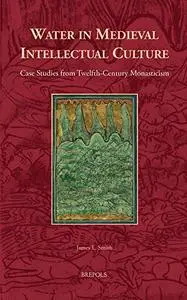 Water in Medieval Intellectual Culture: Case Studies from Twelfth-century Monasticism