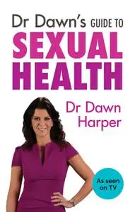 «Dr Dawn's Guide to Sexual Health» by Dawn Harper