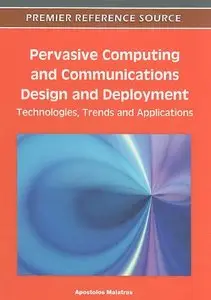 Pervasive Computing and Communications Design and Deployment: Technologies, Trends and Applications (repost)