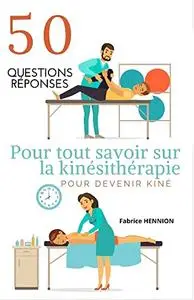 50 Questions-Réponses: Pour tout savoir sur la Kinésithérapie: Pour devenir Kiné (French Edition)