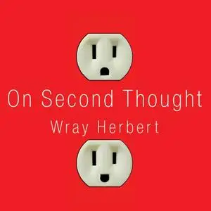 On Second Thought: Outsmarting Your Mind's Hard-Wired Habits [Audiobook]