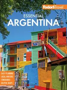 Fodor's Essential Argentina: with the Wine Country, Uruguay & Chilean Patagonia (Full-color Travel Guide), 2nd Edition