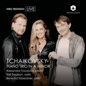Alexandra Troussova, Kirill Troussov & Benedict Kloeckner - Tchaikovsky: Piano Trio in A Minor (2023)