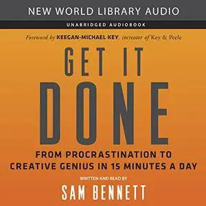 Get It Done: From Procrastination to Creative Genius in 15 Minutes a Day [Audiobook]