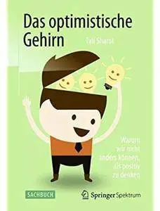 Das optimistische Gehirn: Warum wir nicht anders können, als positiv zu denken [Repost]