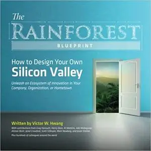 The Rainforest Blueprint: How to Design Your Own Silicon Valley: Unleash an Ecosystem of Innovation in Your Company, Org