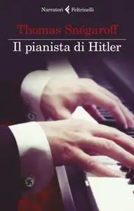 Thomas Snégaroff - Il pianista di Hitler