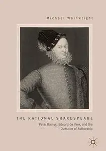 The Rational Shakespeare: Peter Ramus, Edward de Vere, and the Question of Authorship (Repost)