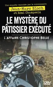 Jean-Marc Bloch, Rémi Champseix, "Le mystère du pâtissier exécuté : L'affaire Christophe Belle"