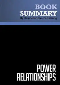 «Summary - Power Relationships - Andrew Sobel and Jerold Panas» by BusinessNews Publishing