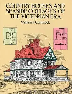 «Country Houses and Seaside Cottages of the Victorian Era» by William T.Comstock