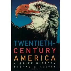 Twentieth-Century America: A Brief History by Thomas C. Reeves [Repost]