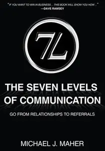 7L: The Seven Levels of Communication: Go From Relationships to Referrals