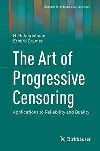 The Art of Progressive Censoring: Applications to Reliability and Quality (Repost)