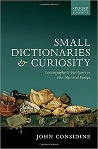 Small Dictionaries and Curiosity: Lexicography and Fieldwork in Post-Medieval Europe (Repost)