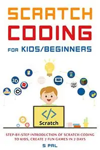 Scratch Coding for Kids/Beginners: Step-By-Step Instructions of Scratch Coding to Kids, create 7 Fun games in 7 Days