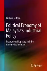 Political Economy of Malaysia’s Industrial Policy: Institutional Capacity and the Automotive Industry