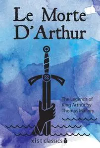 «Le Morte D'Arthur: The Legends of King Arthur» by Sir Thomas Mallory