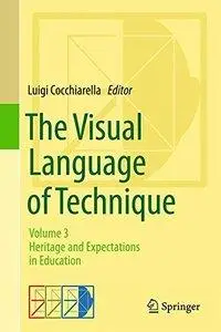 The Visual Language of Technique: Volume 3 - Heritage and Expectations in Education [Repost]