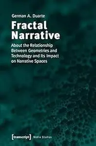 Fractal Narrative: About the Relationship Between Geometries and Technology and Its Impact on Narrative Spaces
