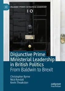 Disjunctive Prime Ministerial Leadership in British Politics: From Baldwin to Brexit