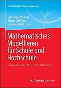 Mathematisches Modellieren für Schule und Hochschule: Theoretische und didaktische Hintergründe (Repost)