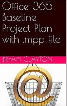 Office 365 Baseline Project Plan with .mpp file (office 365 In the real world Book 1)