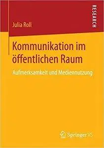 Kommunikation im öffentlichen Raum: Aufmerksamkeit und Mediennutzung