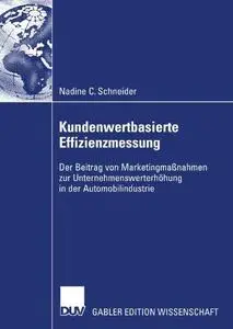 Kundenwertbasierte Effizienzmessung: Der Beitrag von Marketingmaßnahmen zur Unternehmenswerterhöhung in der Automobilindustrie