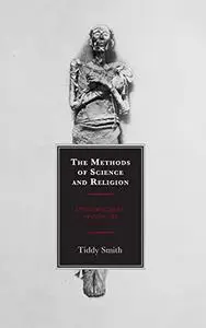 The Methods of Science and Religion: Epistemologies in Conflict