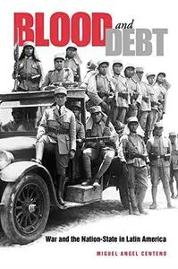 Blood and Debt: War and the Nation-State in Latin America