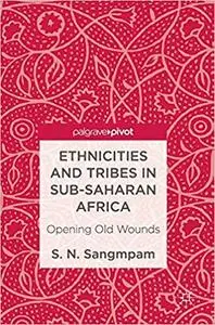 Ethnicities and Tribes in Sub-Saharan Africa: Opening Old Wounds