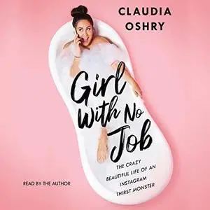 Girl with No Job: The Crazy Beautiful Life of an Instagram Thirst Monster [Audiobook]