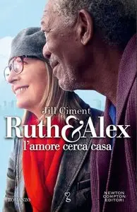 Jill Ciment - Ruth e Alex. L'amore cerca casa