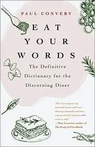 Eat Your Words: The Definitive Dictionary for the Discerning Diner