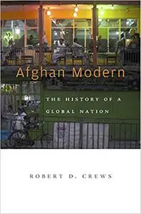 Afghan Modern: The History of a Global Nation