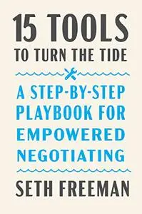 15 Tools to Turn the Tide: A Step-by-Step Playbook for Empowered Negotiating