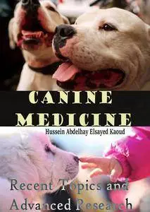 "Canine Medicine: Recent Topics and Advanced Research" ed. by Hussein Abdelhay Elsayed Kaoud