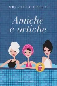 Christina Obber - Amiche e Ortiche