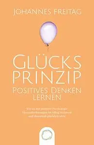 Glücksprinzip - Positives Denken lernen