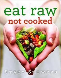 «Eat Raw, Not Cooked» by Stacy Stowers